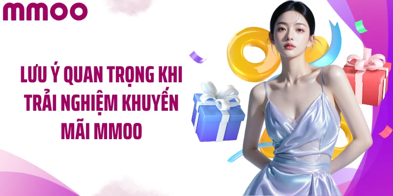 Lưu ý quan trọng khi trải nghiệm khuyến mãi MMOO