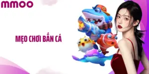 Bật Mí Mẹo Chơi Bắn Cá Giúp Bạn Trúng Lớn Mỗi Ván