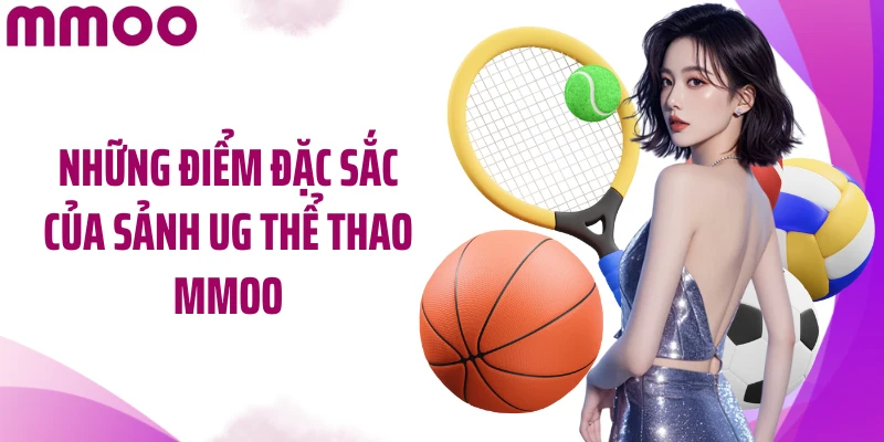 Những điểm đặc sắc của sảnh UG thể thao MMOO