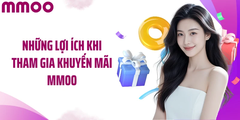 Những lợi ích khi tham gia khuyến mãi MMOO