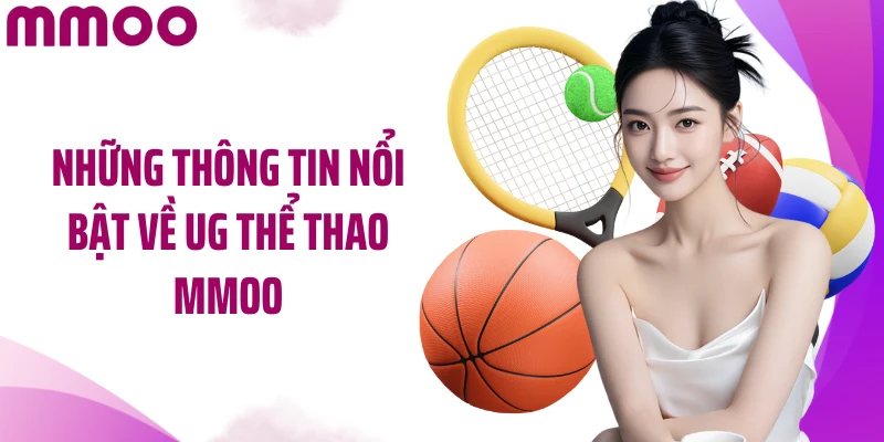 Những thông tin nổi bật về UG thể thao MMOO