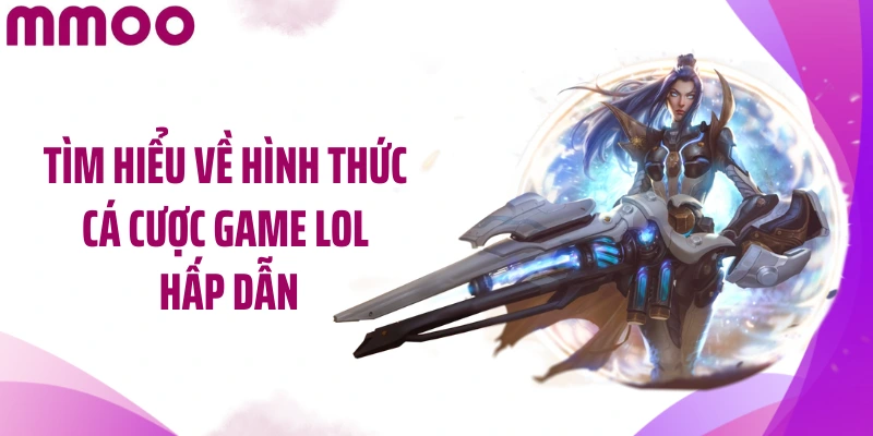 Tìm hiểu về hình thức cá cược game LOL hấp dẫn