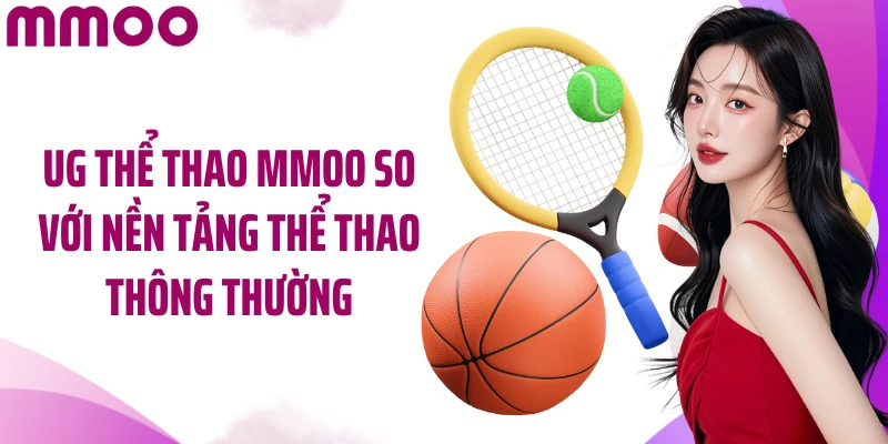 UG thể thao MMOO so với nền tảng thể thao thông thường